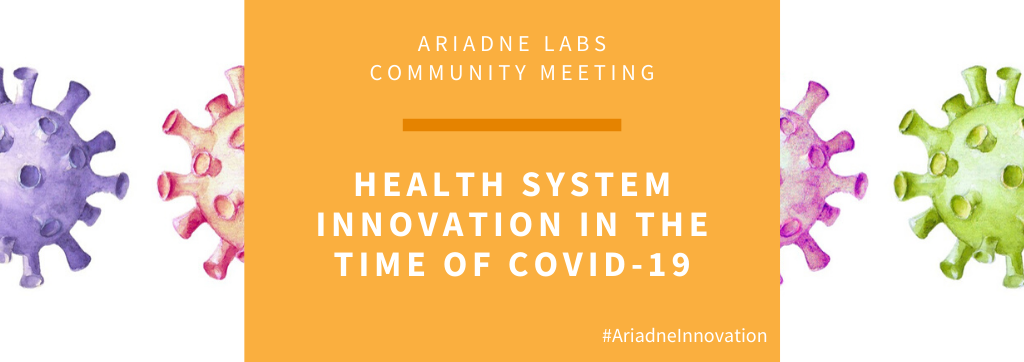 Ariadne Labs' Community Meeting: Health System Innovation in the Time of COVID-19